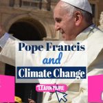Pope Francis and Climate Change – His COP26 Climate Conference Urges for a ‘Radical’ Climate Response